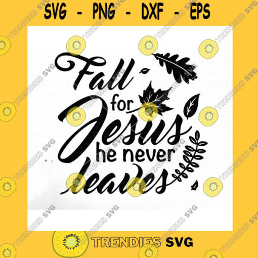 Jesus SVG Fall For Jesus He Never Leaves Svg Fall For Jesus He Never Leaves Png Autumn Svg Fall For Jesus