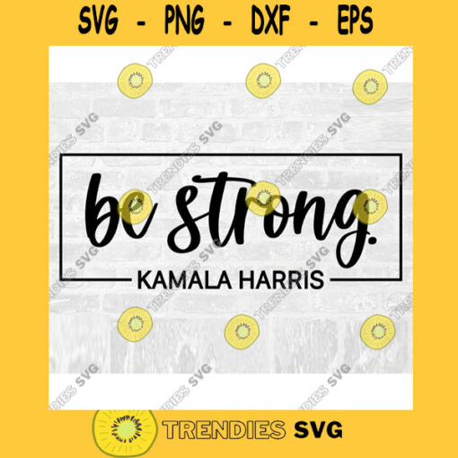 Kamala Harris Svg Be Strong Cut File Vice President SVG Kamala Harris Sticker Svg Biden Harris Svg Political SVG Commercial Use SVG