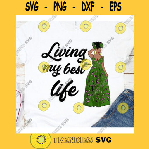 Living My Best Life SVG Silhouette Cricut Melanin Black Girl Black Woman African Girl black Magic Living My Best Life PNG sublimation