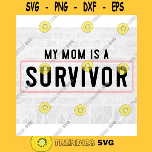 Mom Survivor SVG Cancer Survivor SVG Breast Cancer Survivor Svg Breast Cancer Survivor Sticker Commercial Use SVG