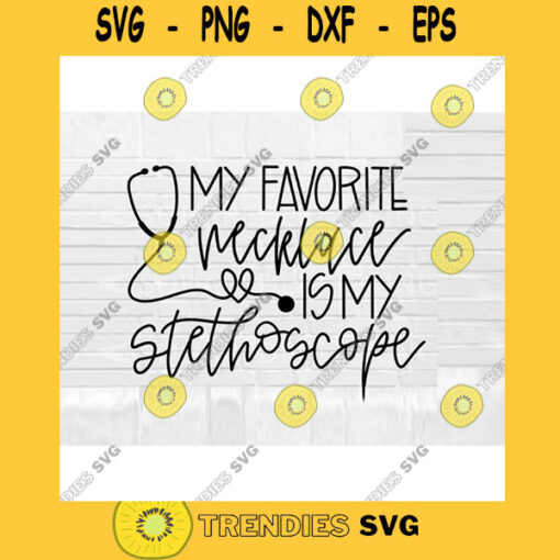 My Favorite Necklace is My Stethoscope SVG nurse svg nursing svg stethoscope svg nurse life svg nursing quote svg