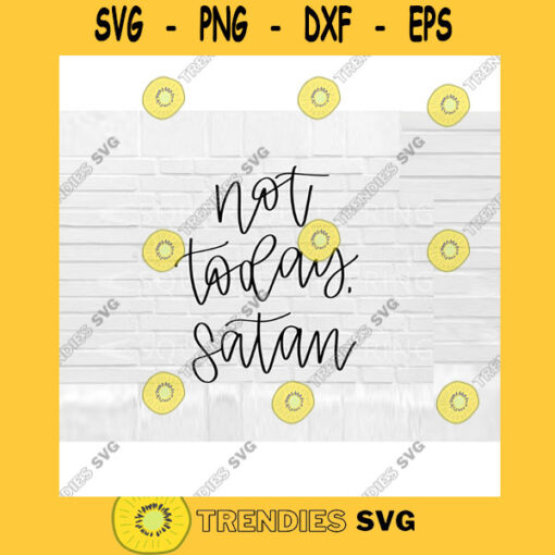 Not Today Satan SVG Hand Lettered SVG Christian svg faith svg cut files for cricut svg png