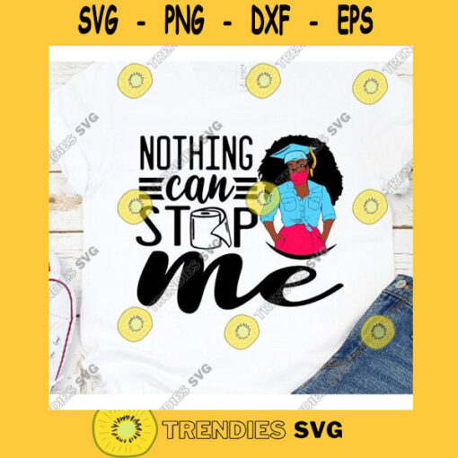 Nothing can stop me class of 2020 Black Woman SVG Graduation Svg Black and Educated Svg Fashion Svg BAE Black Girl Magic black girl