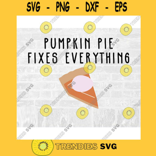 Pumpkin Pie SVG Fixes Everything Pumpkin Pie Sticker Autumn Pie Svg Pumpkin Spice Svg Pie Svg Fall Food Svg Commercial Use Svg