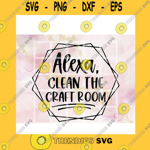 Quotation SVG Alexa Clean The Craft Room