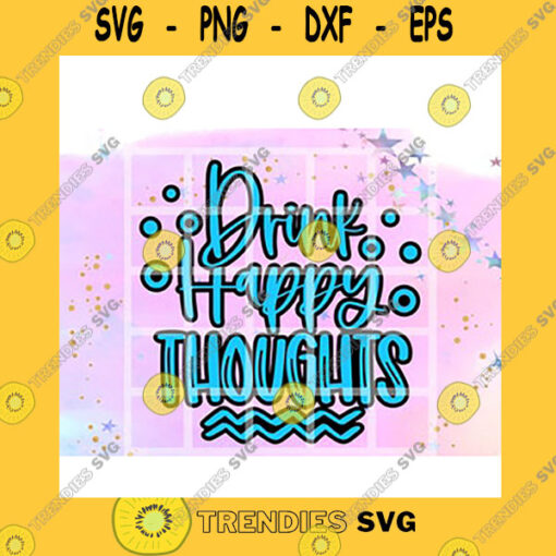 Quotation SVG Drink Happy Thoughts Beartrendz