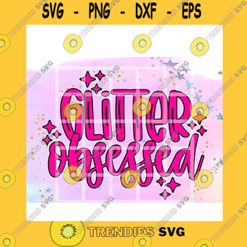 Quotation SVG Glitter Obsessed Glitter Is The New