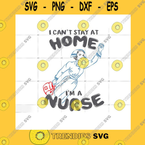Quotation SVG I Cant Stay At Home Im A Nurse