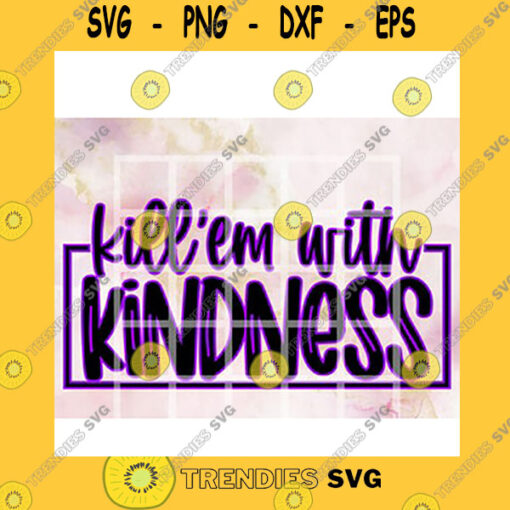 Quotation SVG Killem With Kindness Be Kind