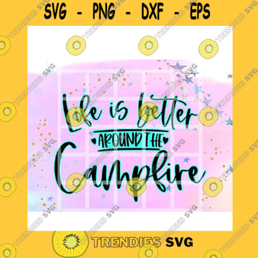 Quotation SVG Life Is Better Around The Campfire