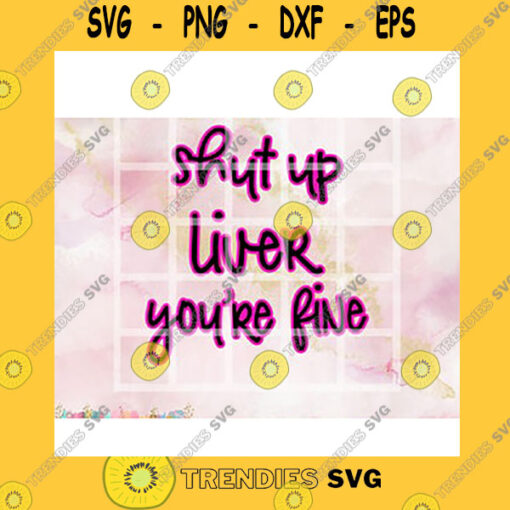 Quotation SVG Shut Up Liver Youre Fine