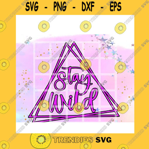 Quotation SVG Stay Wild Geometric Wild At