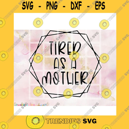 Quotation SVG Tired As A Mother Geometric Boho