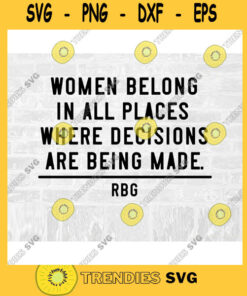 RBG SVG Women Belong in All Places Where Decisions Are Being Made Ruth Bader Ginsburg Commercial Use Svg Printable Sticker