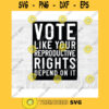 Reproductive Rights SVG My Body My Choice Voting SVG Liberal Svg Biden Svg Voting Sticker Commercial Use Svg Printable Sticker