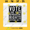 Reproductive Rights SVG Pro Choice Voting SVG Liberal Svg Biden Svg Voting Sticker Commercial Use Svg Printable Sticker
