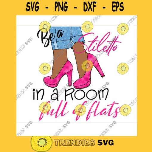 Sassy svg Curvy girl clipart Denim girl African American clipart be a stiletto in a room full of flats Black woman svg black girl svg