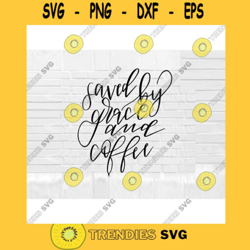 Saved By Grace and Coffee SVG coffee svg Christian svg coffee and Jesus svg coffee cut files svg dxf png