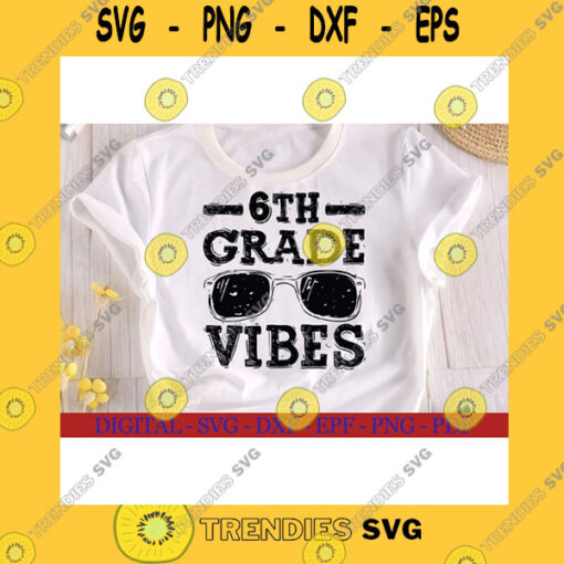School SVG 6Th Grade Vibes Svg 6Th Grade Svg Back To School Svg First Day Of School Svg School Svg Back To School Shirt Teacher Svg Cricut Design
