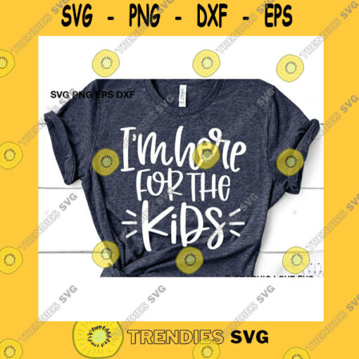 School SVG Back To School Teacher Shirt Svg I39M Here For The Kids Svg Counselor Svg Para Svg Assistant Principal Shirt Iron On Png Dxf Cricut