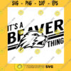 School SVG Beaver Svg High School Mascot School Spirit It39S A Beaver Thing Beaver Cricut Cut Files Silhouette