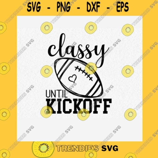 School SVG Classy Until Kickoff Svg Cut File Football Kickoff Fall And Football