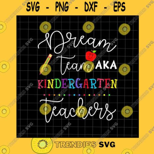 School SVG Dream Team Kindergarten Teachers Svg Teacher Quote Svg Back To School Quote Svg Cricut And Silhouette