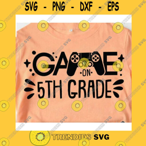 School SVG Fifth Grade Svg 5Th Grade Game On First Day Of School Svg Back To School Svg Gamer Svg Silhouette Cameo Cricut SvgFifth Grade Game