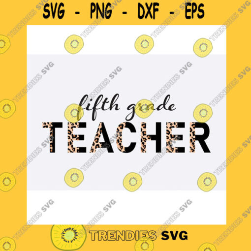 School SVG Fifth Grade Teacher Half Leopard Svg Png Fifth Grade Svg Back To School Svg Teaching Designs Teacher Leopard Svg Png Funny Teacher Svg