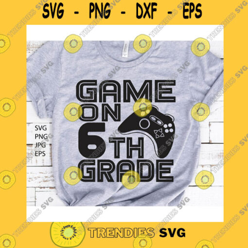 School SVG Game On 6Th Grade Svg 6Th Grade Svg Sixth Grade Svg Back To School Svg Hello School Svg Boy School Design Png Svg Files For Cricut