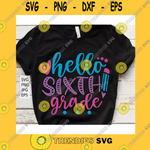 School SVG Hello Sixth Grade Svg 6Th Grade Svg Back To School Svg Preschool Teacher Svg 1St Day Of School Svg School Shirt Svg Files For Cricut