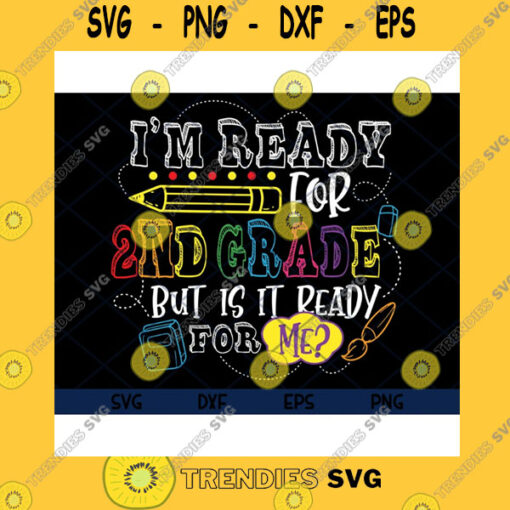School SVG Im Ready For 2Nd Grade But Is It Ready For Me Team 2Nd Grade Svg Back To School Svg First Day Of School Svg Eps Png Dxf Clipart Cricut