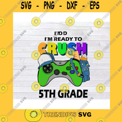 School SVG Im Ready To Crush 5Th Grade Back To School Video Game Boys Svg Png Eps