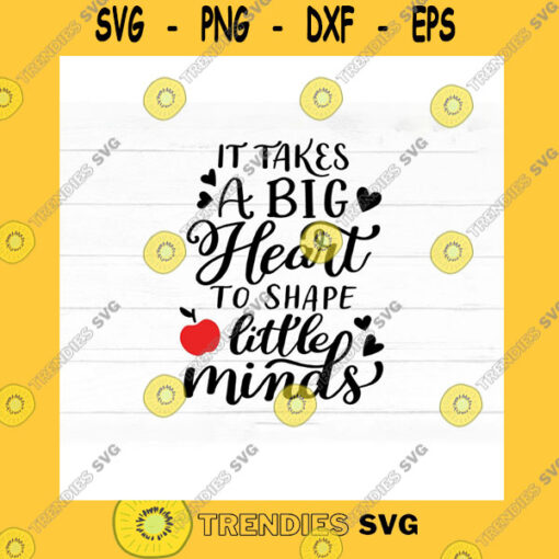 School SVG It Takes A Big Heart To Shape Little Minds Svg Cut File For Teachers Saying Svg Quote Commercial Use Counselor Kindergarten Pre K Svg Png