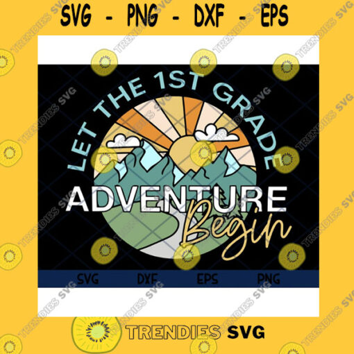 School SVG Let The 1St Grade Adventure Begin First Grade 1St Grade Teacher 1St Grade Team Back To School First Day Of School Svg Eps Png