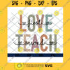 School SVG Love First Teach SecondTeacher Appreciation TeachingTeaching Gift Teacher FunnyBack To School Svg Eps Png DxfCut Files Clipart Cricut.