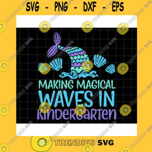 School SVG Making Magical Waves In Kindergarten Svg Mermaid First Day Girls Svg Kindergarten Back To School Svg Student Quote Svg