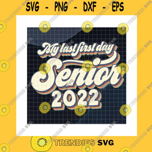 School SVG My Last First Day Senior 2022 Retro Vintage SvgClass Of 2022Back To School2022 Graduation GiftGraduation DayCricut