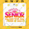 School SVG Officially A Senior My Last First Day Class Of 2022 Svg Senior 2022 Svg 1St Day Of School 2022 Graduation Gift School Graduate Svg Png