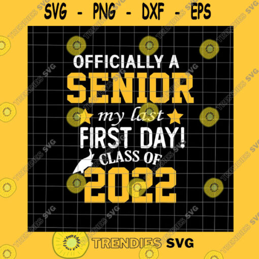 School SVG Officially A Senior My Last First Day Senior Class Of 2022 Svg Back To School 2022 Svg Class Of 2022 Svg Back To School Kindergarten Svg
