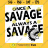 School SVG Savage Svg Once A Savage High School Mascot School Spirit I Love Warriors Warrior Cricut Cut Files Silhouette School Pride
