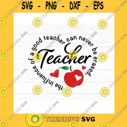 School SVG Teacher Svg Cut File For Cricut Influence Of A Good Teacher Can Never Be Erased Teacher Saying Svg Quote Png Sublimation End Of School