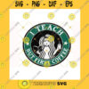 School SVG Teacher Svg I Teach But First Coffee Svg Teacher Starbucks Logo Cup Svg Teacher Fuel Svg