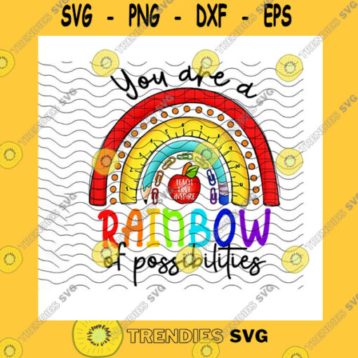 School SVG Teacher You Are A Rainbow Of Possibilities Png Rainbow Apple Back To School First Day Of School Gift For Teachers Png Sublimation Print