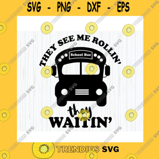 School SVG They See Me Rollin They Waitin Svg School Bus Svg Bus Driver Bus Cricut File Digital Download