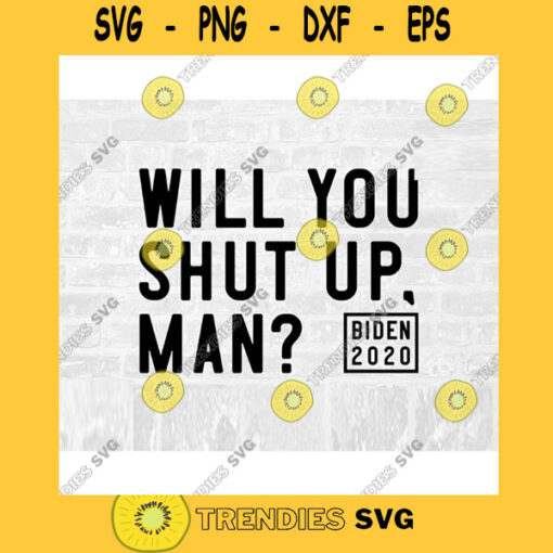 Shut Up SVG Shut Up Man SVG Biden 2020 Presidential Debate 2020 Commercial Use SVG Printable Sticker
