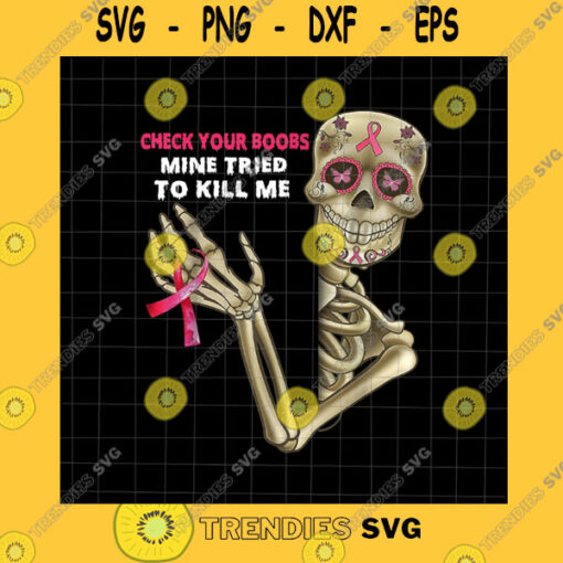 Skull SVG Check Your Boobs Mine Tried To Kill Me Png Skeletons Breast Cancer Png Breast Cancer Awareness Png Pink Cancer Warrior Png