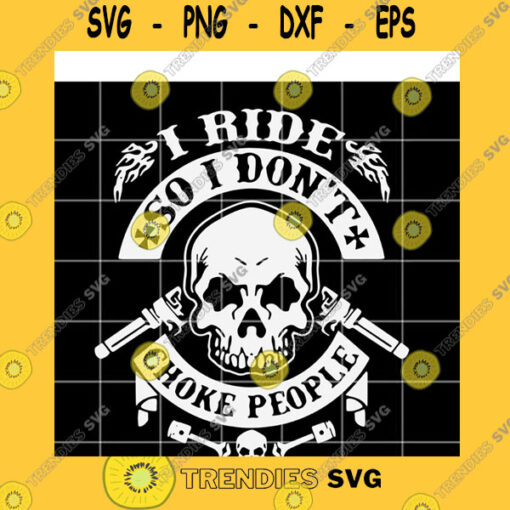 Skull SVG I Ride So I Dont Choke People Svg Motorcycle Svg Biker Skull Svg Motorcycle Skull Svg