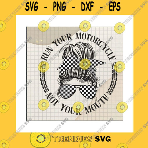 Skull SVG Run Your Motorcycle Not Your Mouth SvgMessy Bun Racelife SvgCheckered FlagSkull WomanRacing FlagRacing SkullCricut