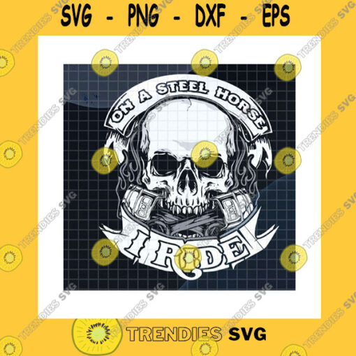 Skull SVG Skull On A Steel Horse I Ride Svg Biker Skull Motorcycle Racing Lovers Motorcycle Lovers Racing Lover Gifts Cricut